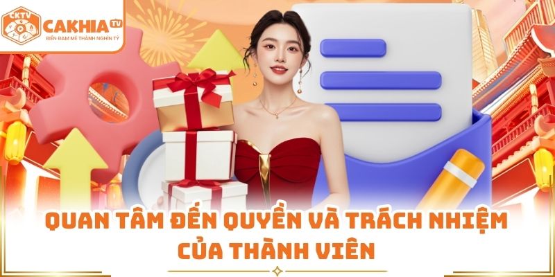 Chính Sách Bảo Mật - Quản Lý Sự Minh Bạch Tại CakhiaTV 3 Quan tâm đến quyền và trách nhiệm của thành viên